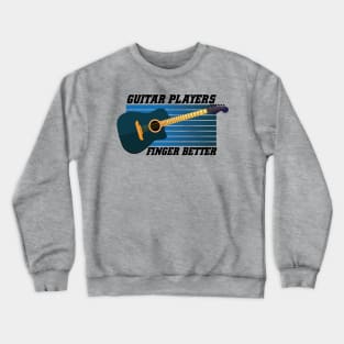 Guitar Players Finger Better Crewneck Sweatshirt